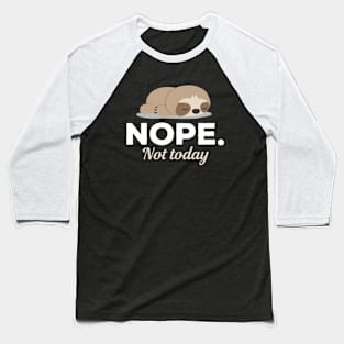 Nope Not Today Sleeping Sloth Baseball T-Shirt